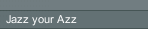 Jazz your Azz